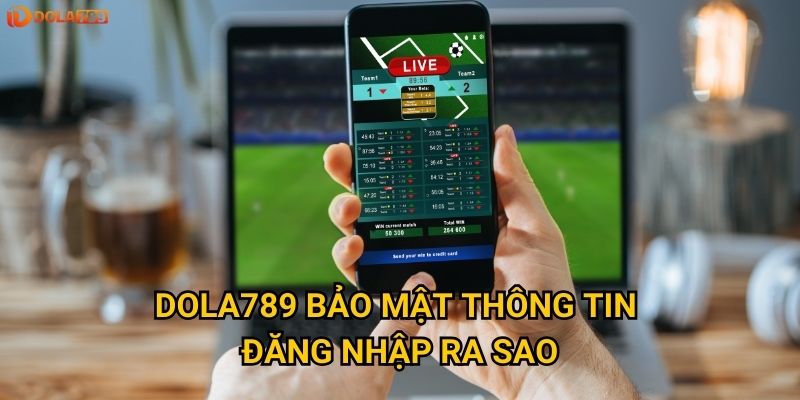 Dola789 bảo mật thông tin đăng nhập ra sao?