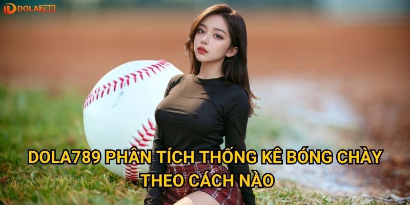Dola789 phân tích thống kê bóng chày theo cách nào?